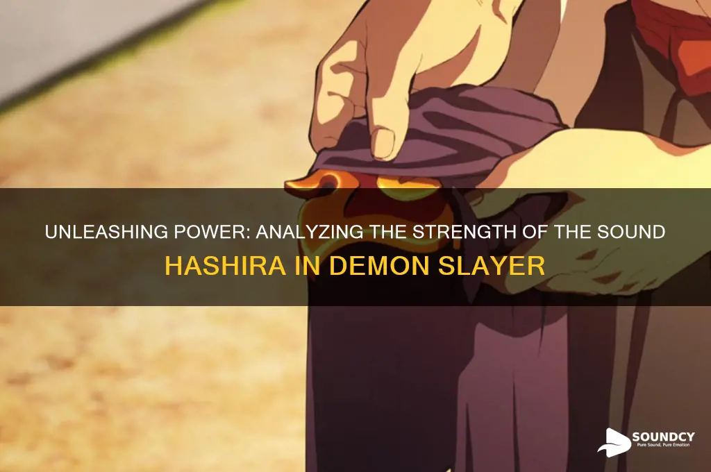how strong is the sound hashira