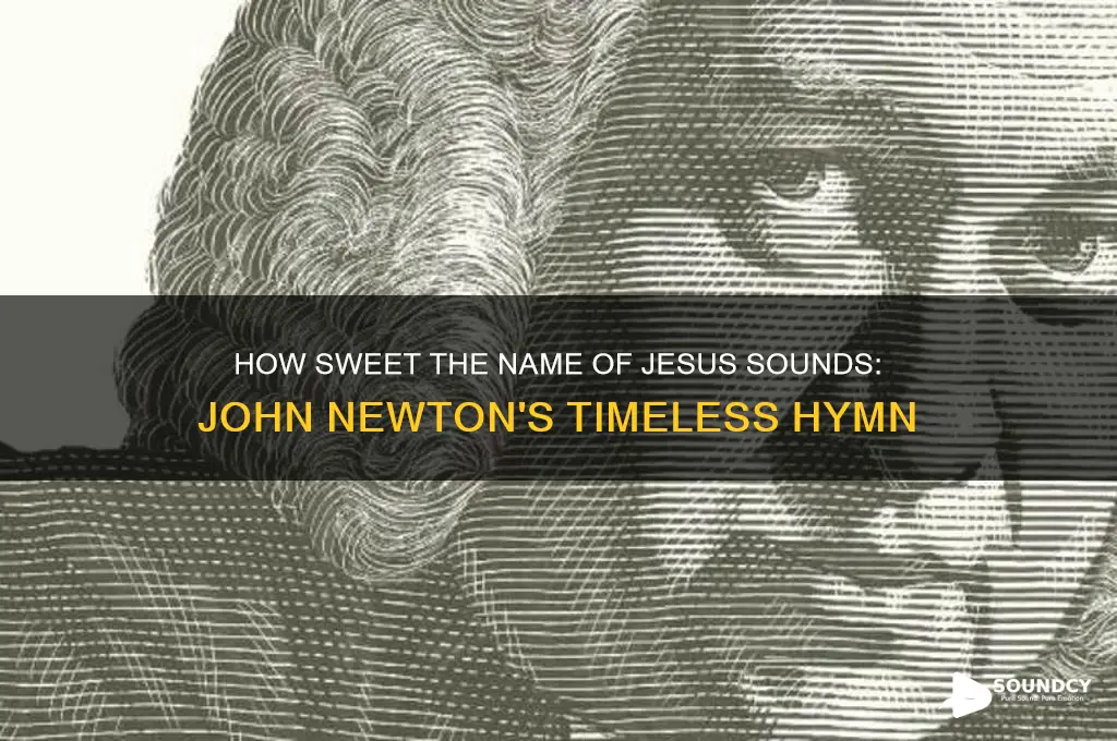 how sweet the name of jesus sounds john newton