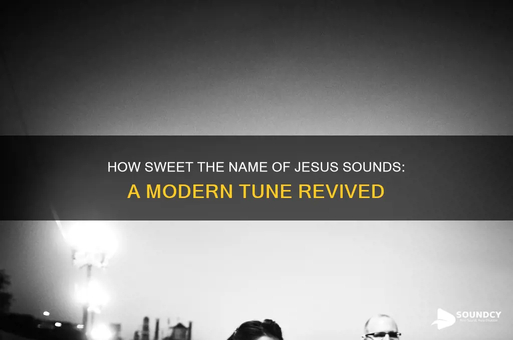 how sweet the name of jesus sounds modern tune