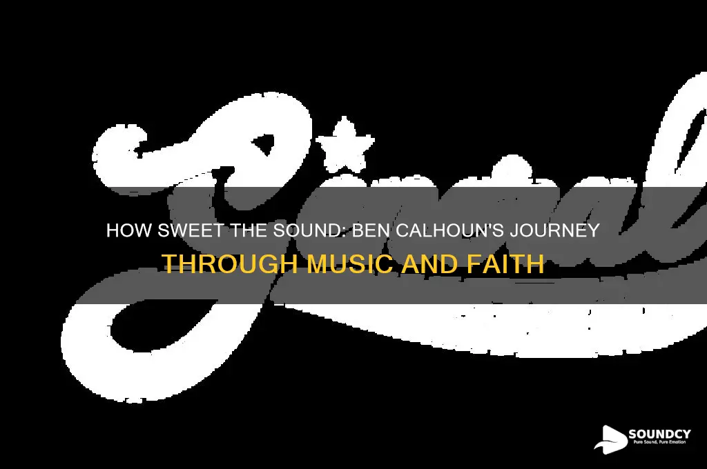 how sweet the sound ben calhoun