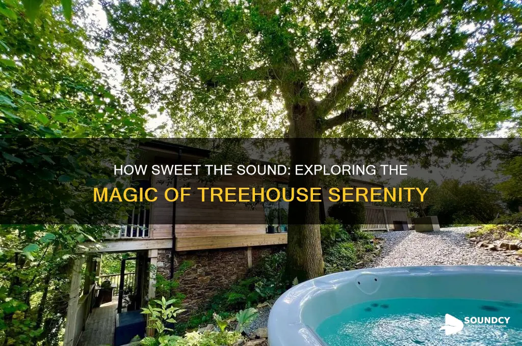 how sweet the sound treehouse