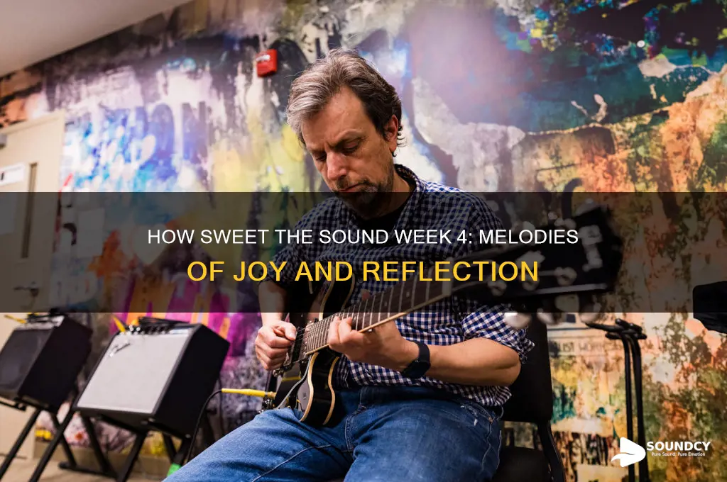 how sweet the sound week 4