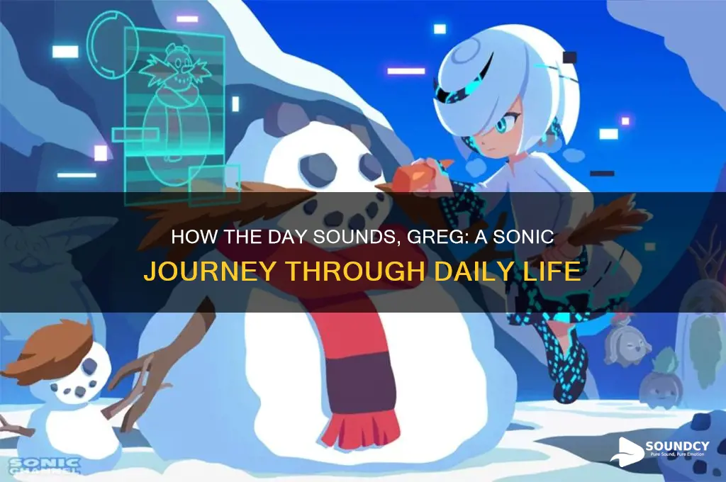 how the day sounds greg