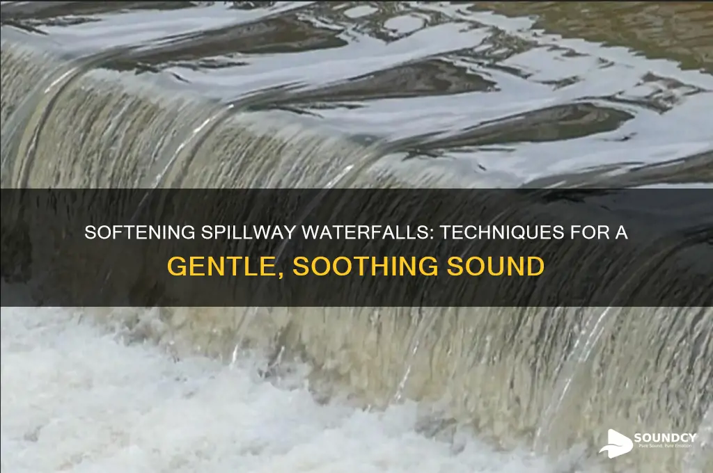 how to achieve more gentle sound with spillway waterfall