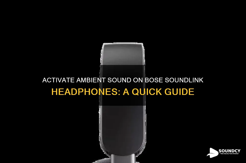 how to activate ambient sound on bose soundlink headphones