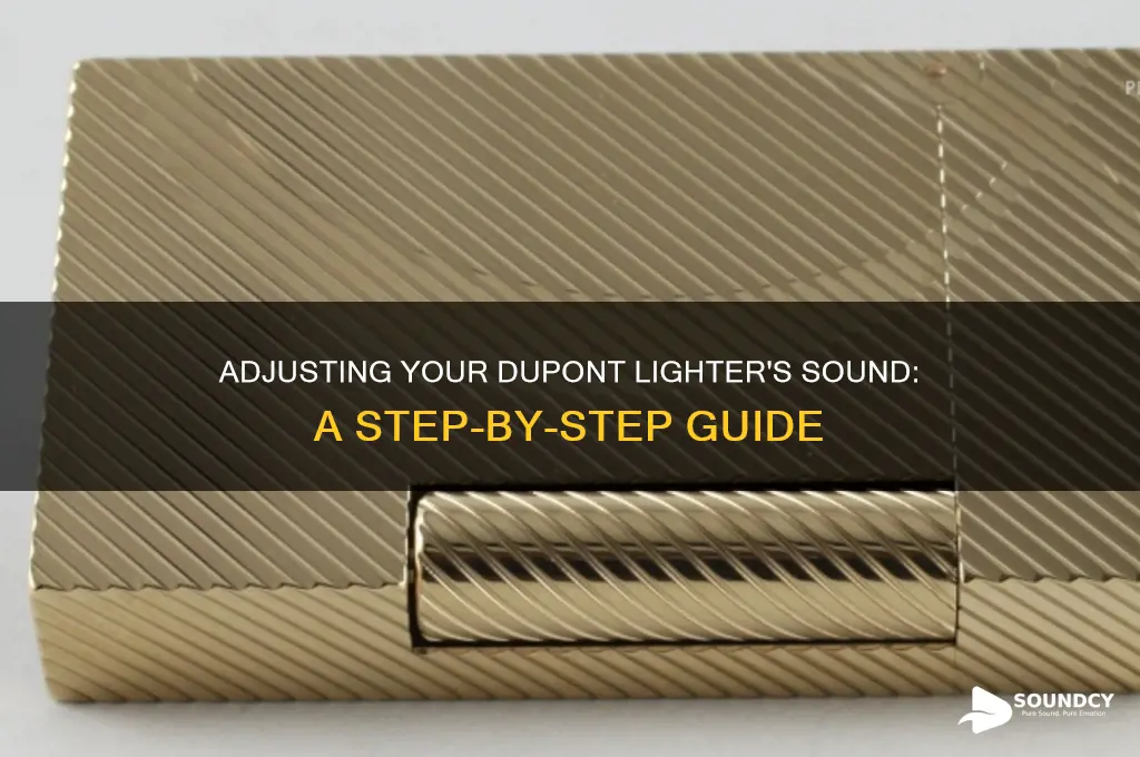 how to adjust dupont lighter sound