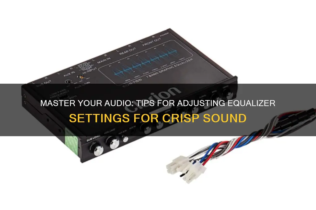 how to adjust the equalizer for cleaner crisp sound