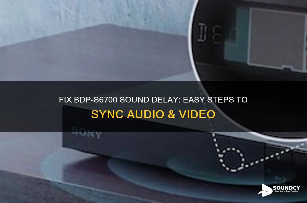 how to adjust the sound delay of bdp-s6700