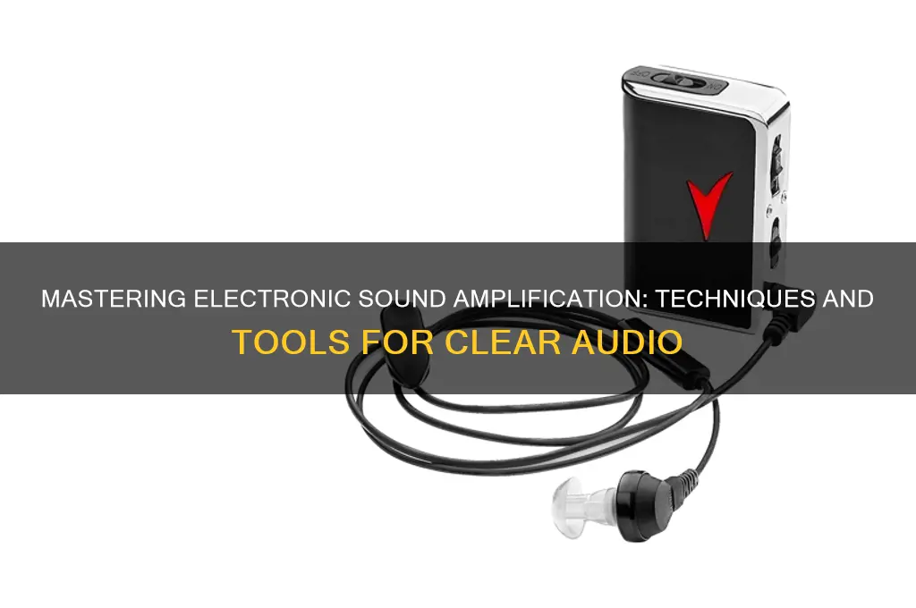 how to amplify sound electronically
