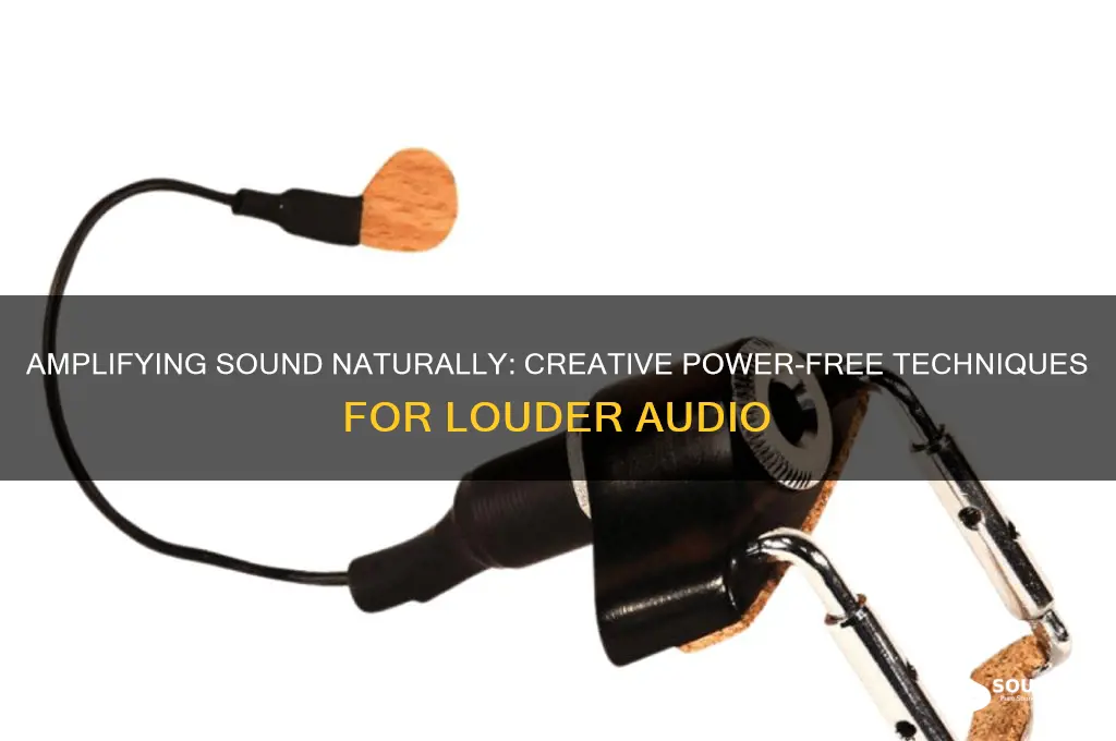how to amplify sound without power
