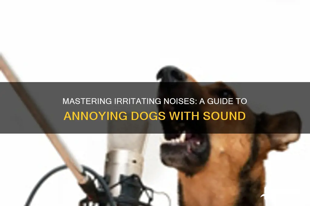 how to annoy dogs with sound