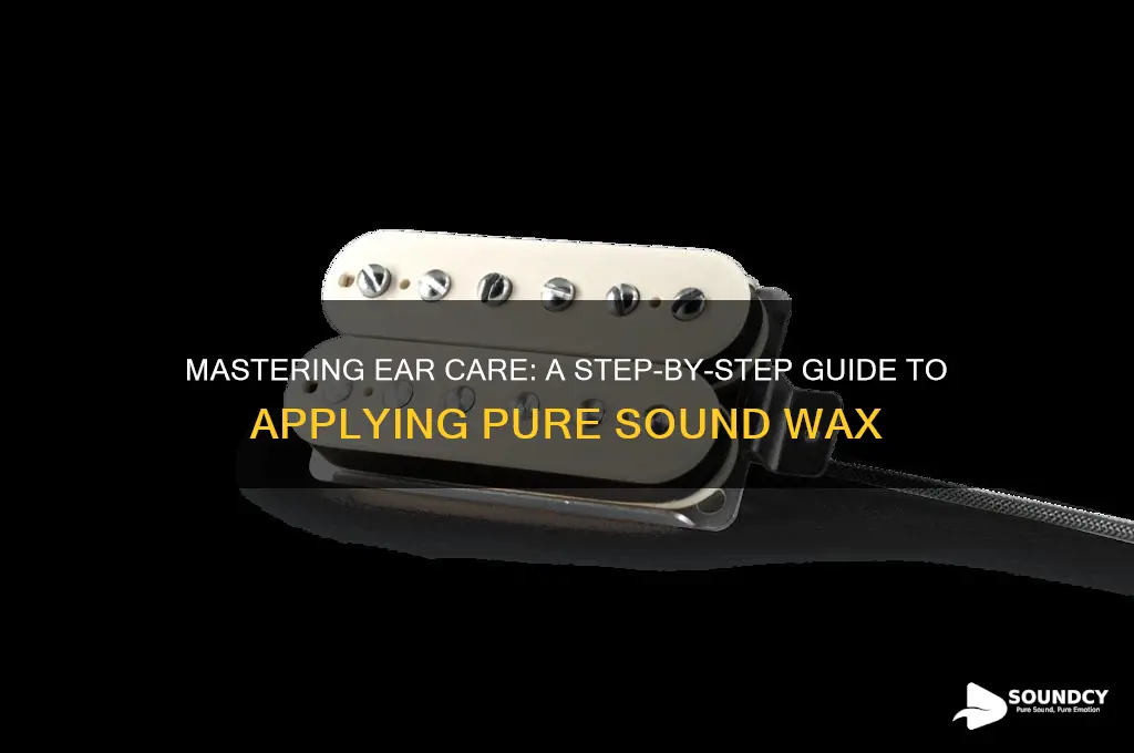 how to apply pure sound wax
