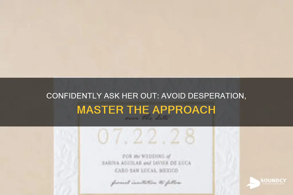 how to ask a girl out without sounding desperate