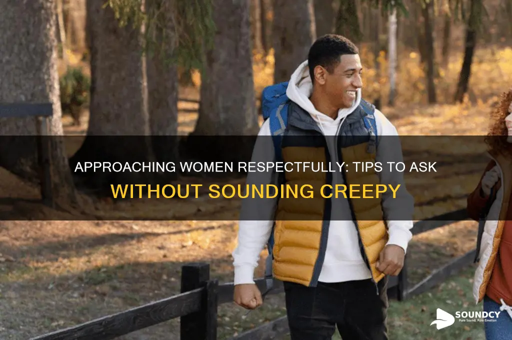 how to ask about a woman without sounding creepy