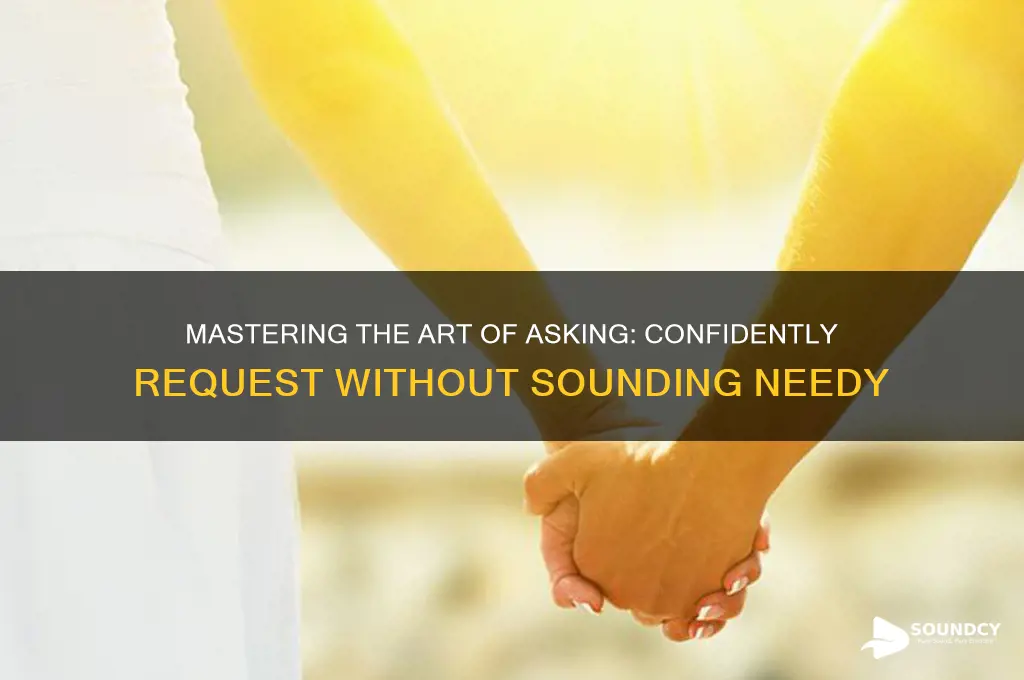 how to ask without sounding needy