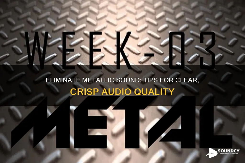 how to avoid metallic sound