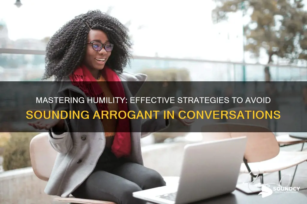 how to avoid sounding arrogant