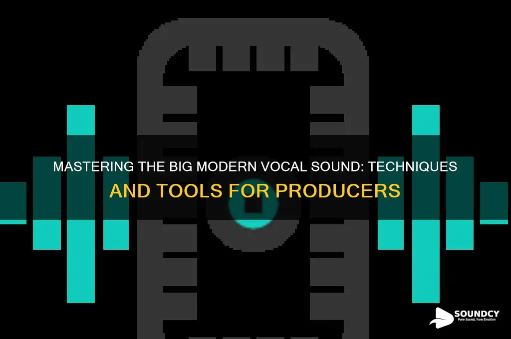 how to big modern vocal sound