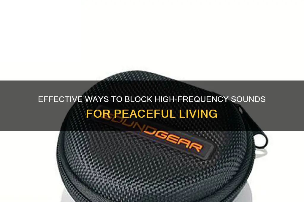 how to block high frequency sounds