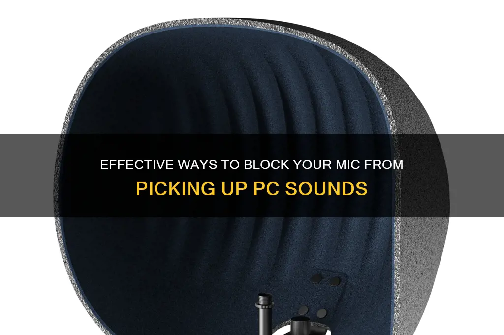 how to block mic from picking up pc sounds