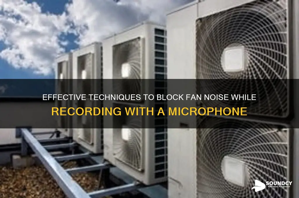 how to block out fan sound on with microphone