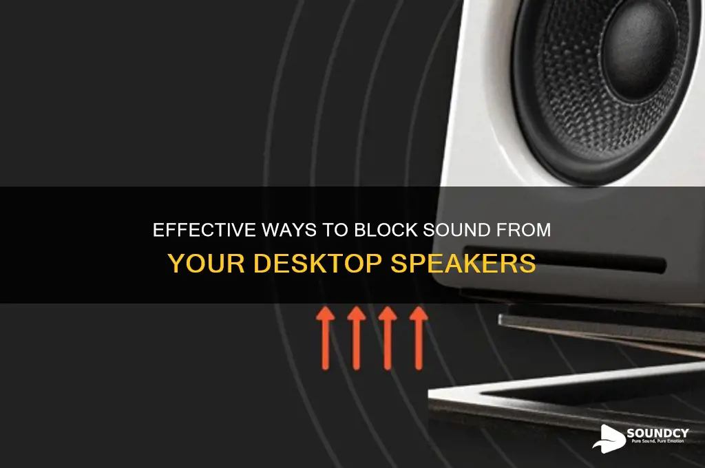 how to block the sound from your desktop speakers