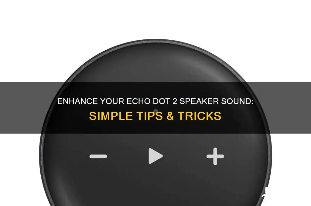 how to boost speaker sound on echo dot 2