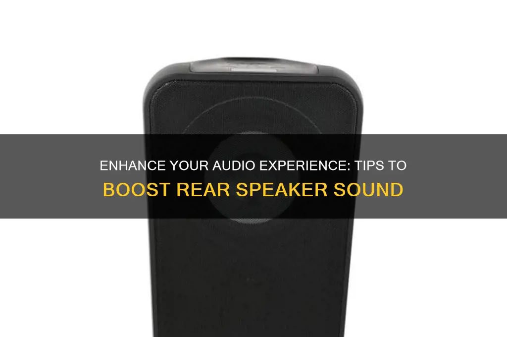 how to boost the sound on my rear speakers