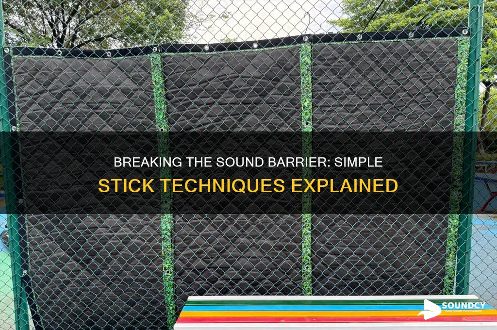 how to break the sound barrier with a stick