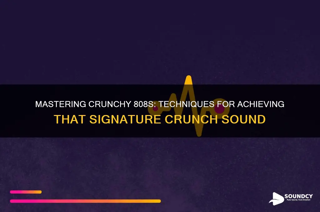 how to bring out that crunchy sound in 808s