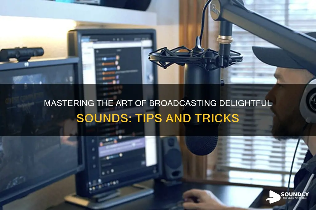 how to broadcast delightful sounds