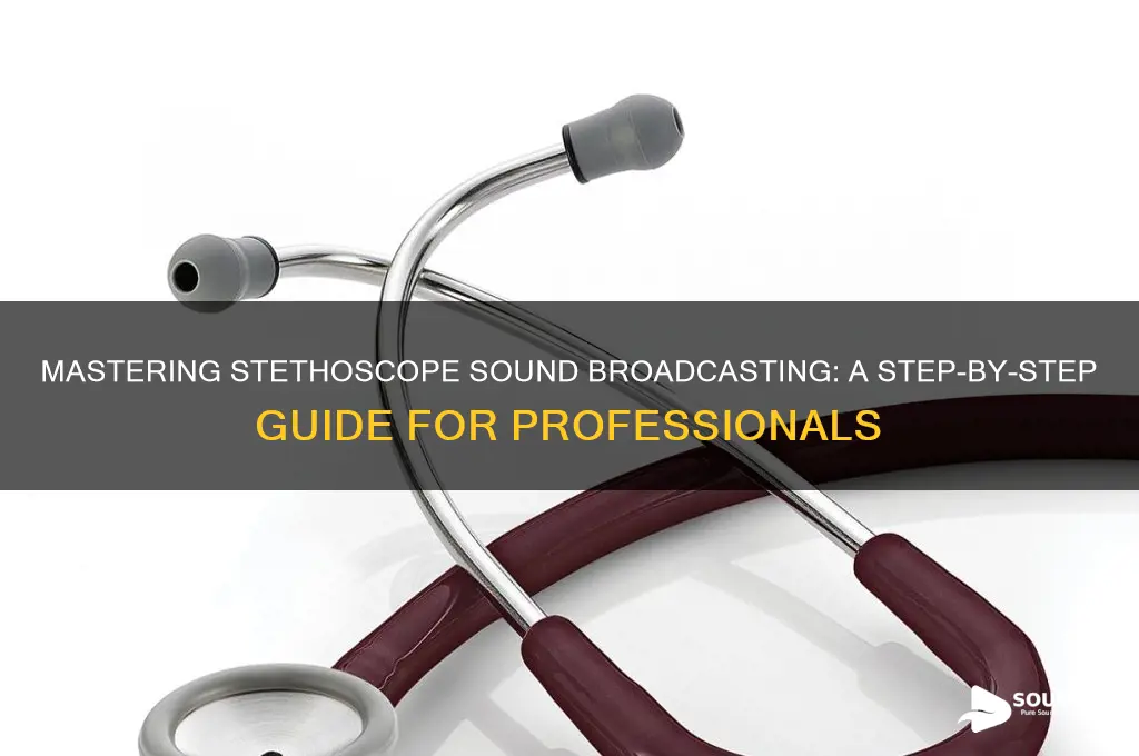 how to broadcast stethescope sounds