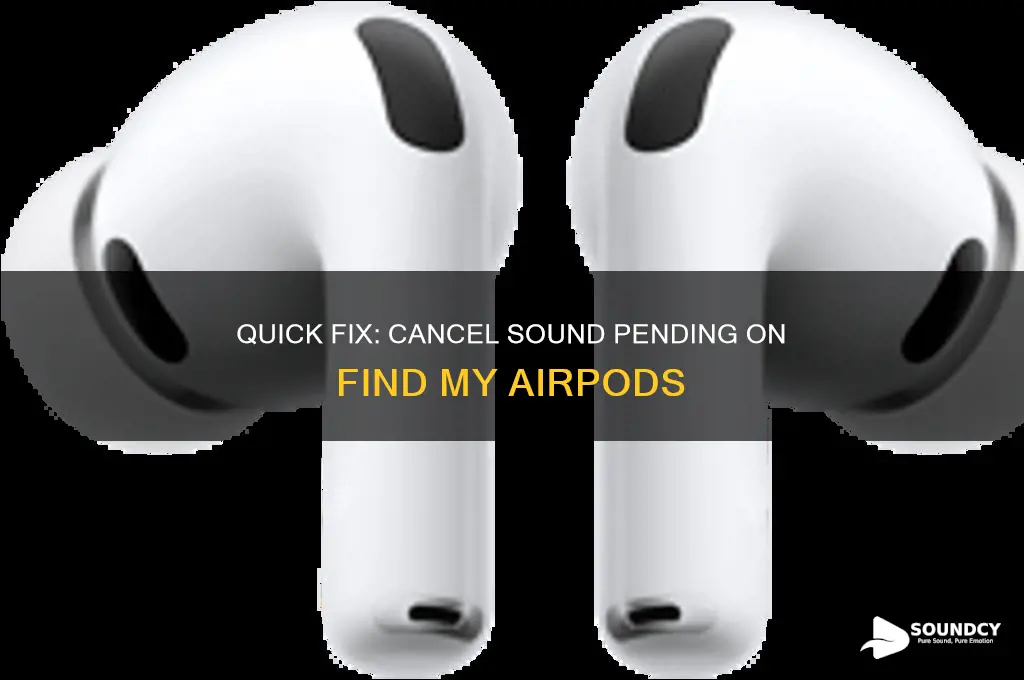 how to cancel sound pending on find my airpods