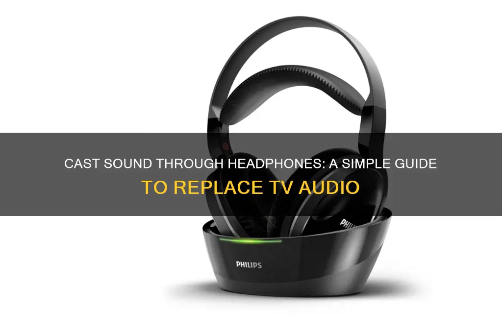 how to cast sound through headphones instead of tv