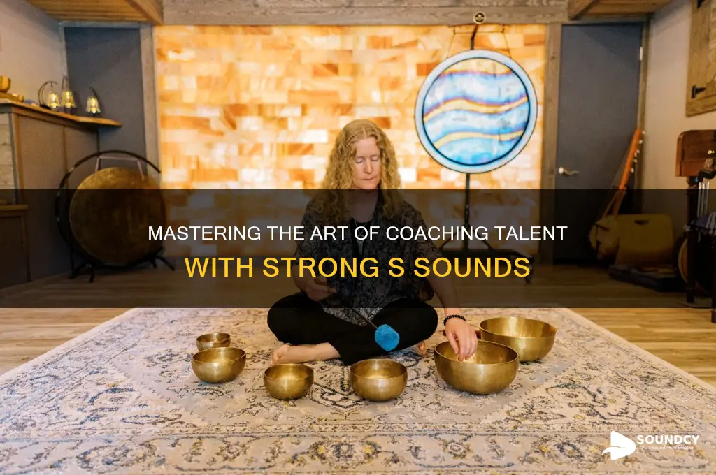 how to coach talent that has strong s sounds