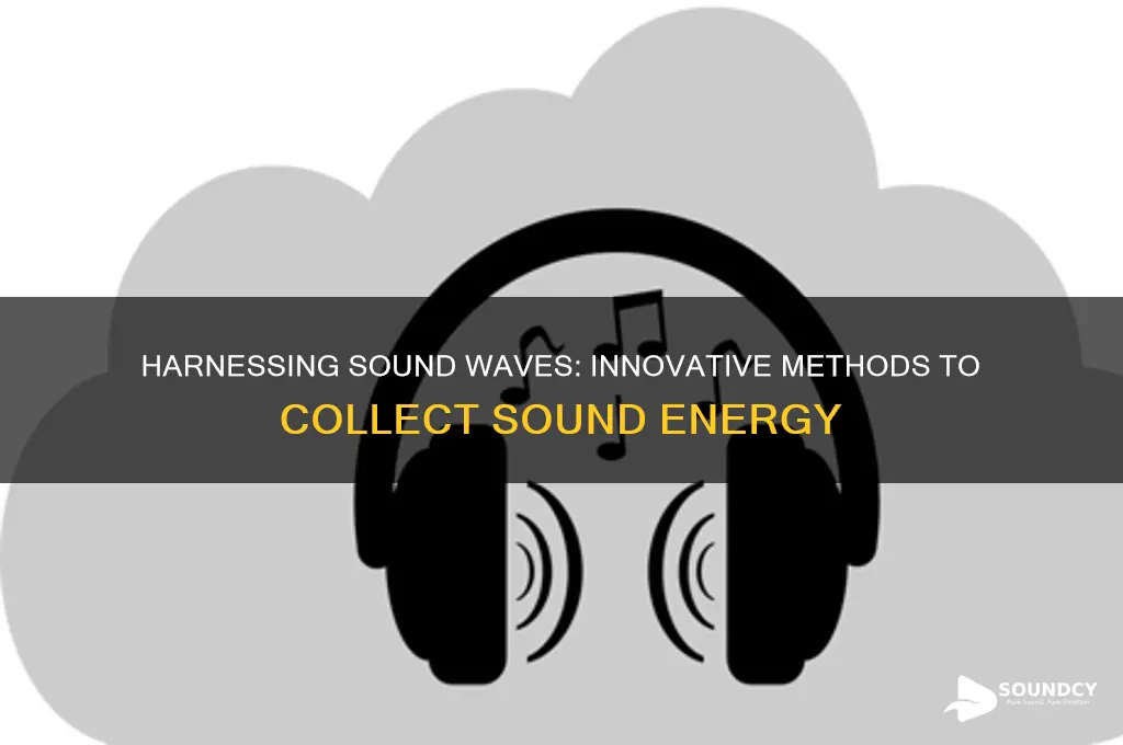 how to collect sound energy