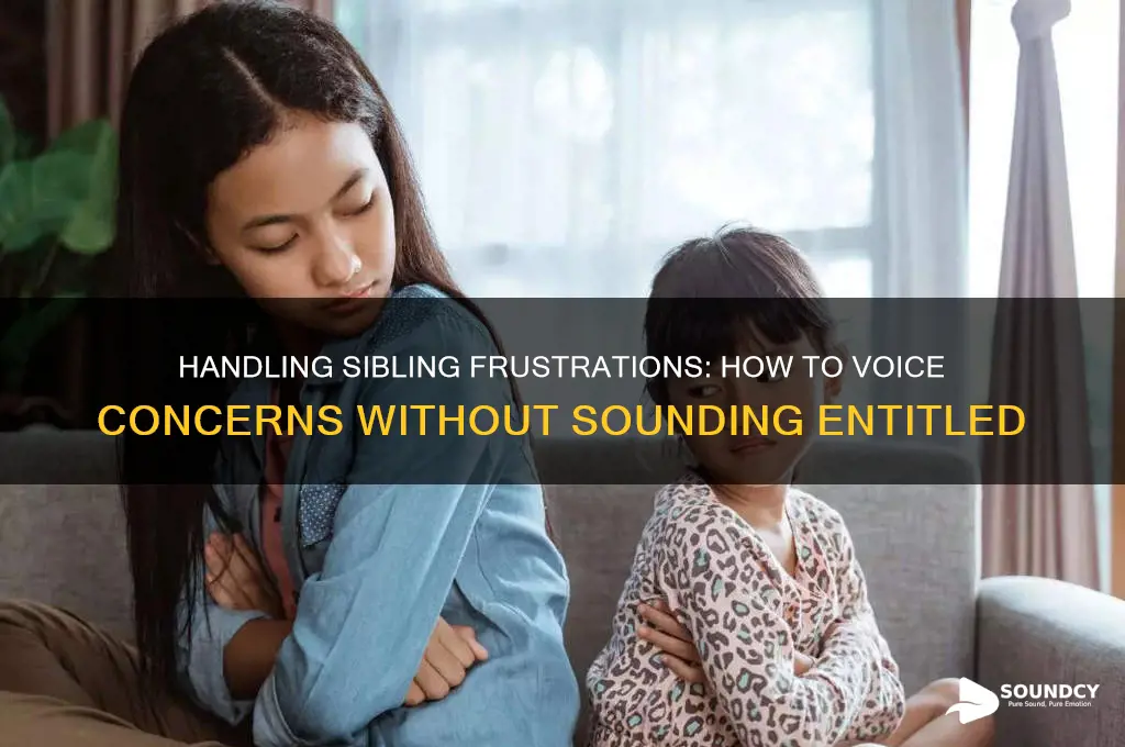 how to complain about spoiled siblings without sounding spoiled