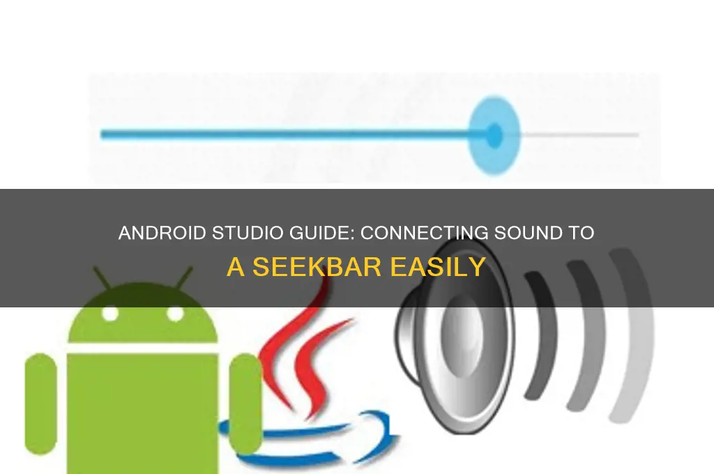 how to connect sound to a seekbar android studio