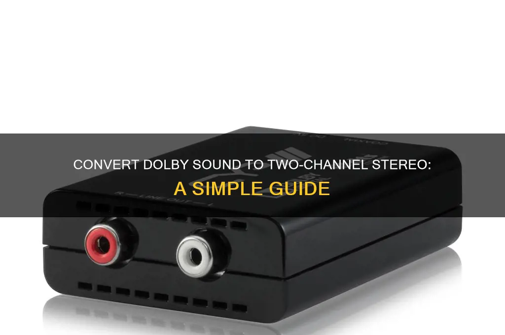 how to convert dolby sound to two channel stereo