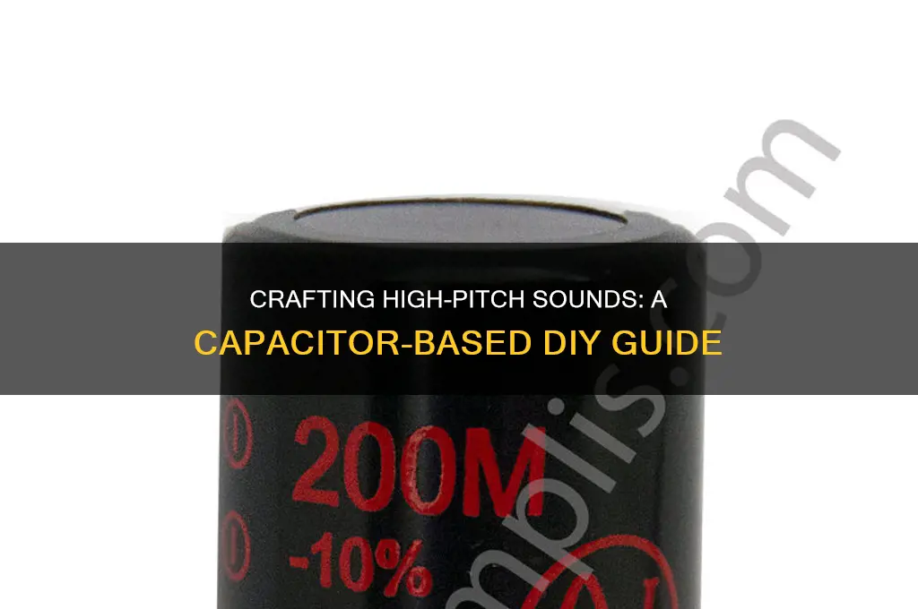how to create a high pitch sound with capacitor