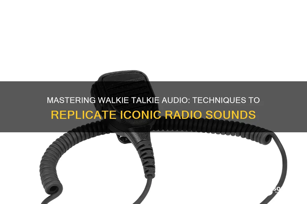 how to create a walkie talkie audio sound like