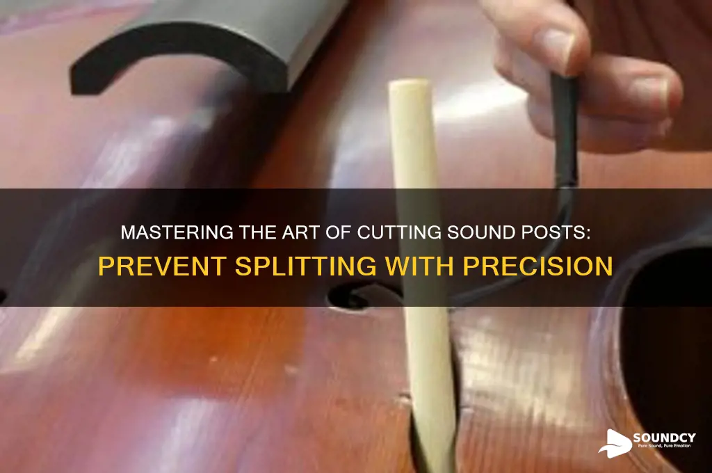 how to cut a sound post without splitting it