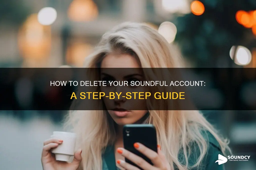 how to delete soundful saccount