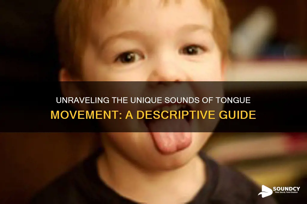 how to descibe the sound of a tongue moving