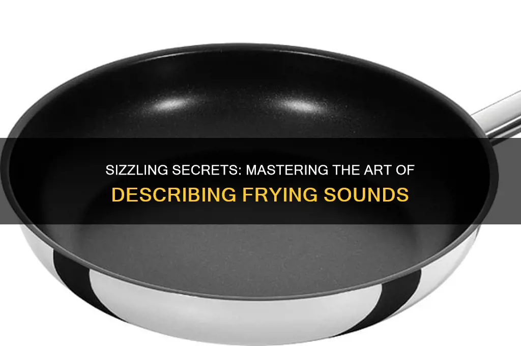 how to describe frying sound