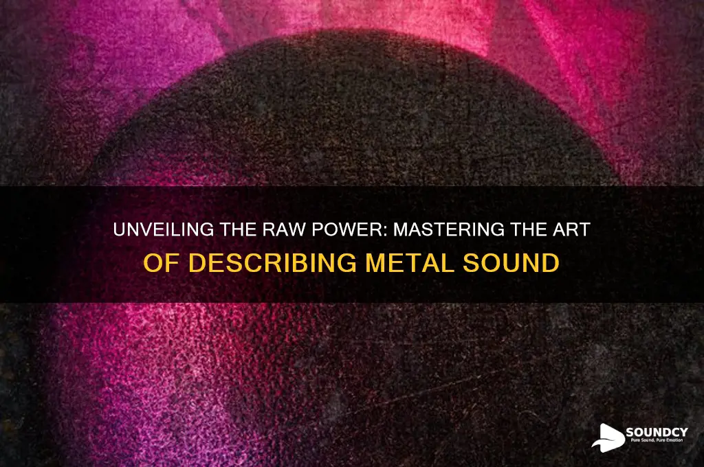 how to describe metal sound
