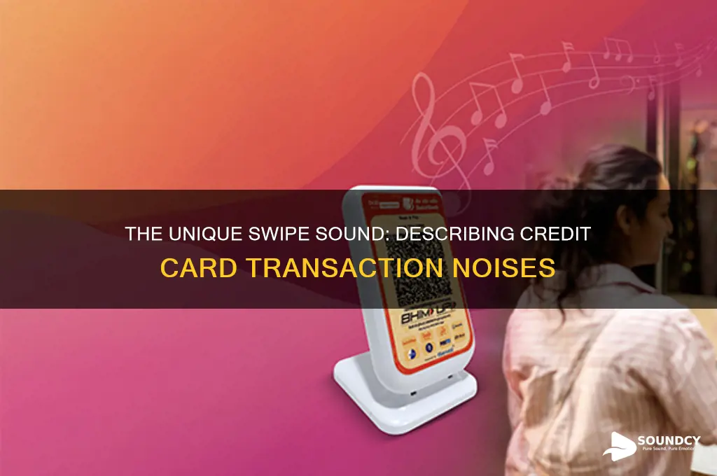 how to describe the sound of swiping credit card