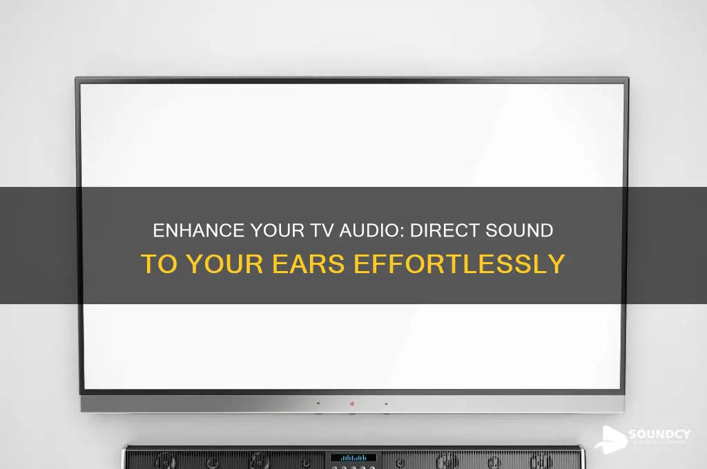 how to direct sound from my tv to me