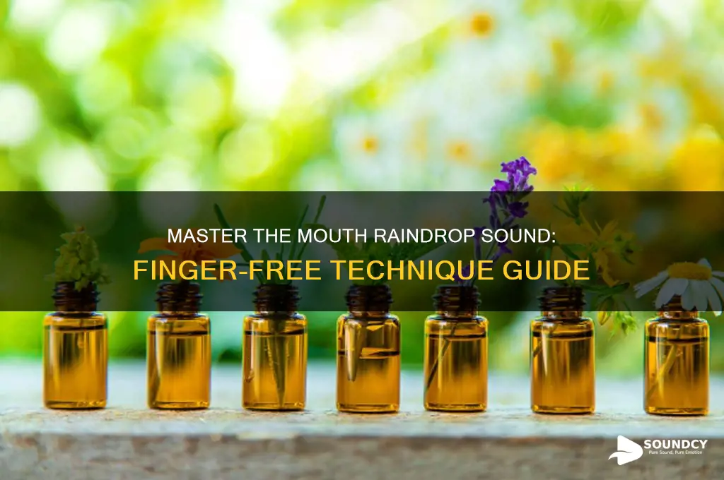 how to do raindrop sound with mouth without finger