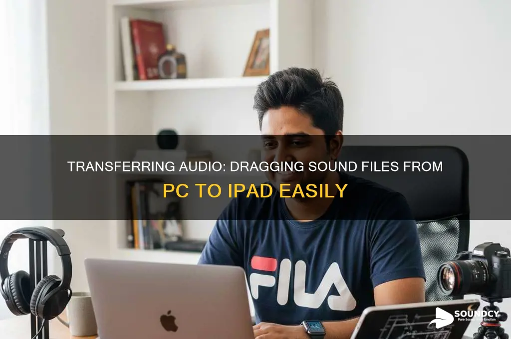 how to drag sound files to ipad from pc